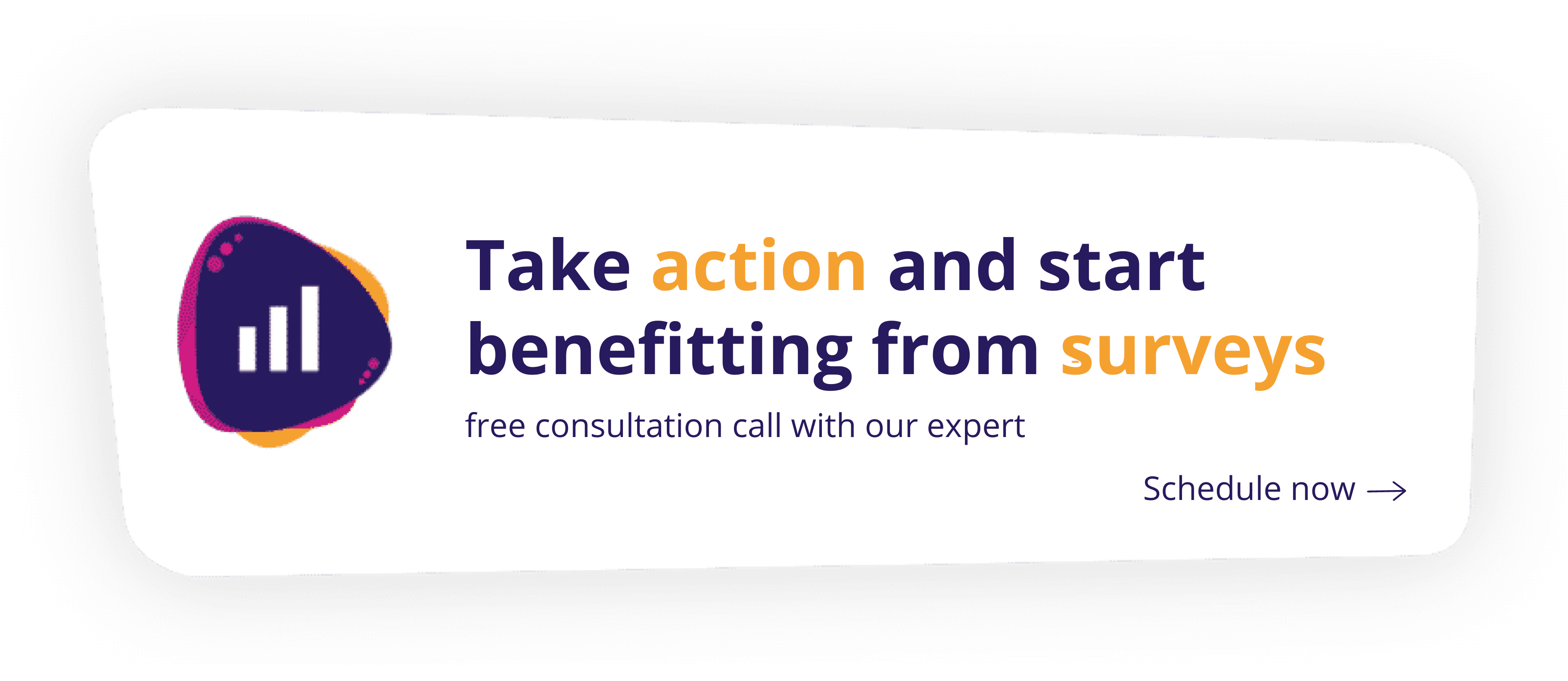 Click here to for a free consultation to take action and start benefitting from surveys and help you clients solve pain points.